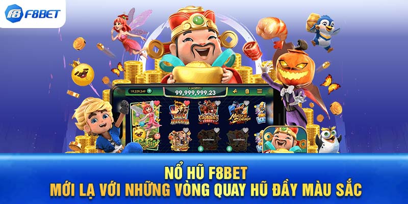 Nổ hũ F8BET - Mới lạ với những vòng quay hũ đầy màu sắc