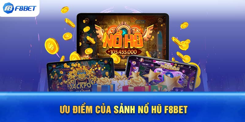 Ưu điểm của sảnh nổ hũ F8bet