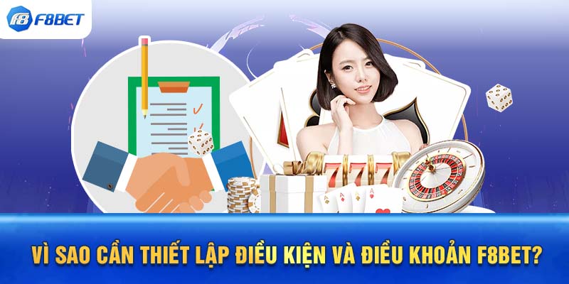 Vì sao cần thiết lập điều kiện và điều khoản F8BET?