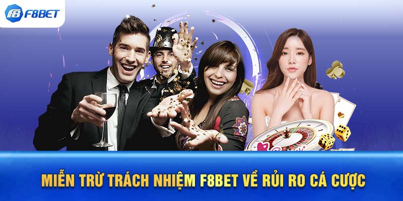 Miễn trừ trách nhiệm F8BET về rủi ro cá cược