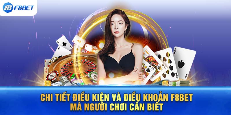 Chi tiết điều kiện và điều khoản F8BET mà người chơi cần biết