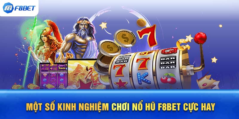 Một số kinh nghiệm chơi nổ hũ F8bet cực hay