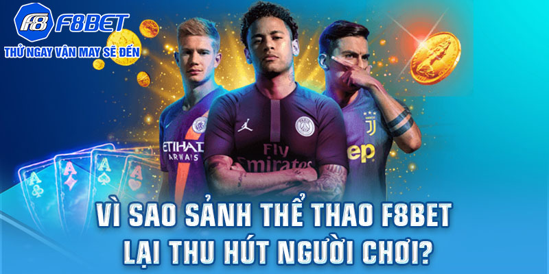 Vì sao sảnh thể thao F8BET lại thu hút người chơi?