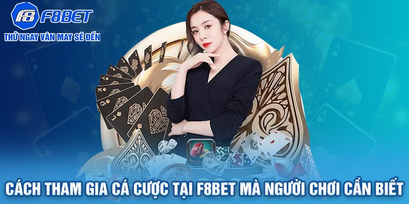 Cách tham gia cá cược tại F8BET mà người chơi cần biết