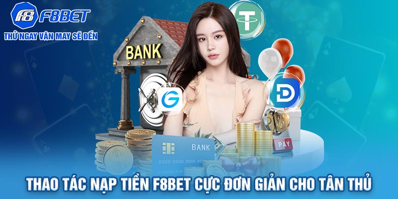 Thao tác nạp tiền F8BET cực đơn giản cho tân thủ