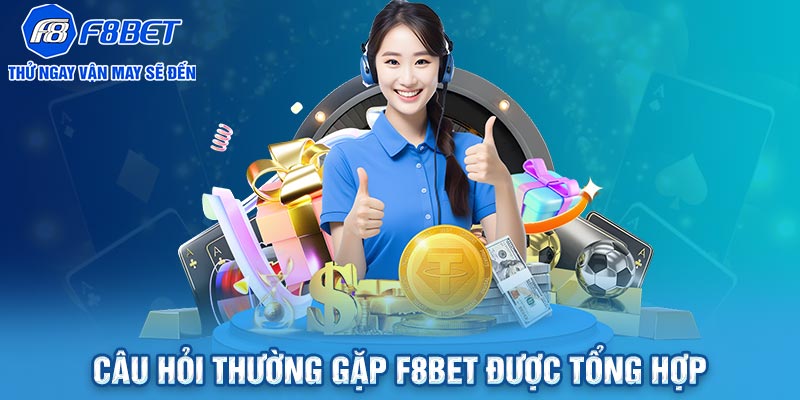 Câu hỏi thường gặp F8BET được tổng hợp