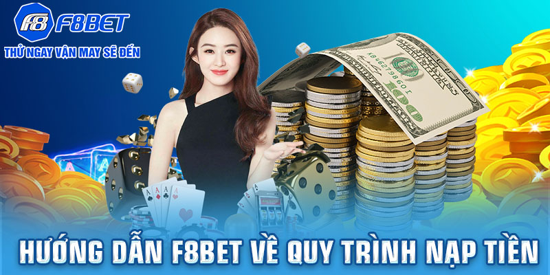 Hướng dẫn F8BET về quy trình nạp tiền