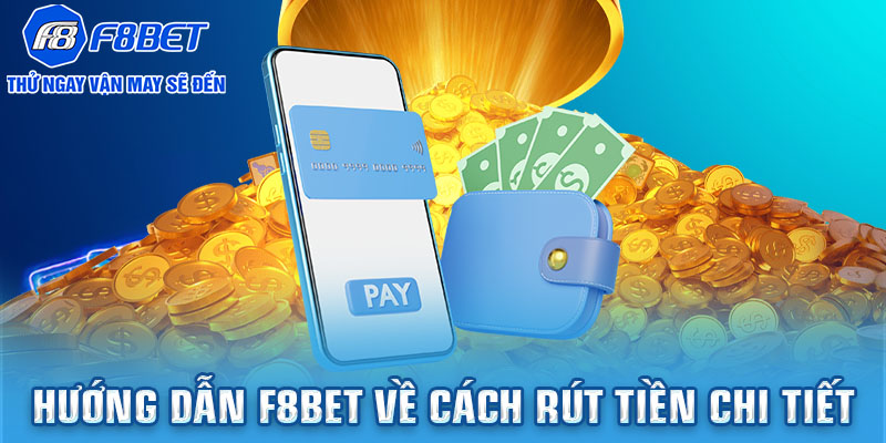 Hướng dẫn F8BET về cách rút tiền chi tiết