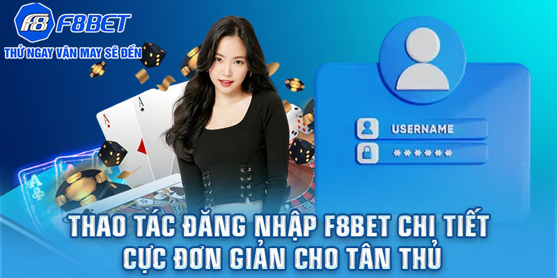 Thao tác đăng nhập F8BET chi tiết, cực đơn giản cho tân thủ