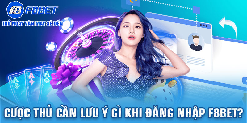 Cược thủ cần lưu ý gì khi đăng nhập F8BET?