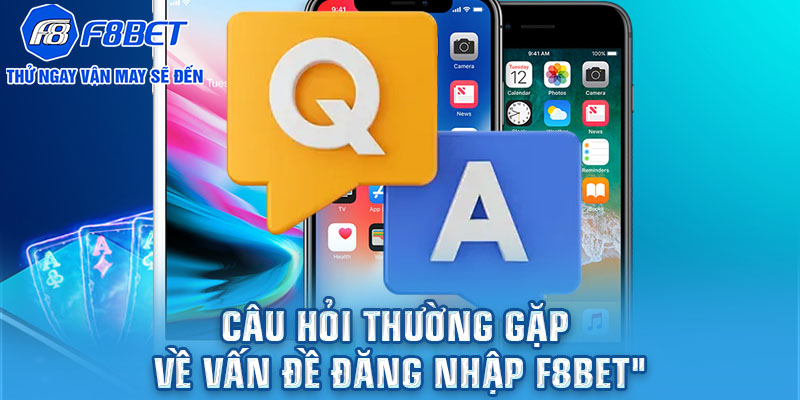 Câu hỏi thường gặp về vấn đề đăng nhập F8BET