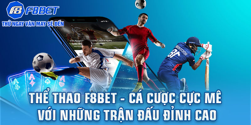 Thể thao F8BET - Cá cược cực mê với những trận đấu đỉnh cao