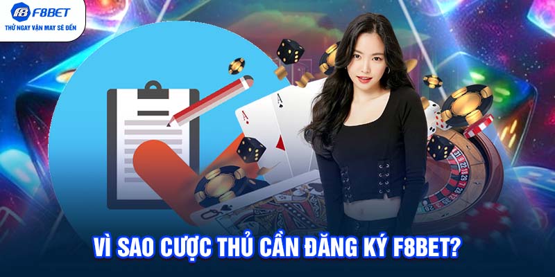 Vì sao cược thủ cần đăng ký F8BET?