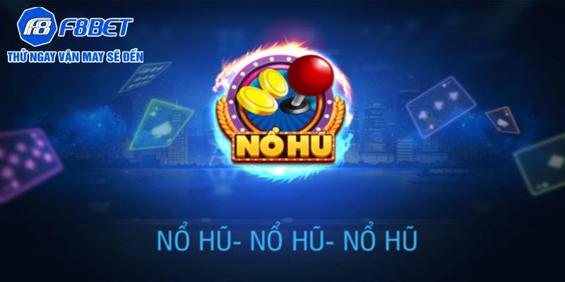 Nổ hũ đổi thưởng - Cơ hội trúng tiền tỷ cho các game thủ