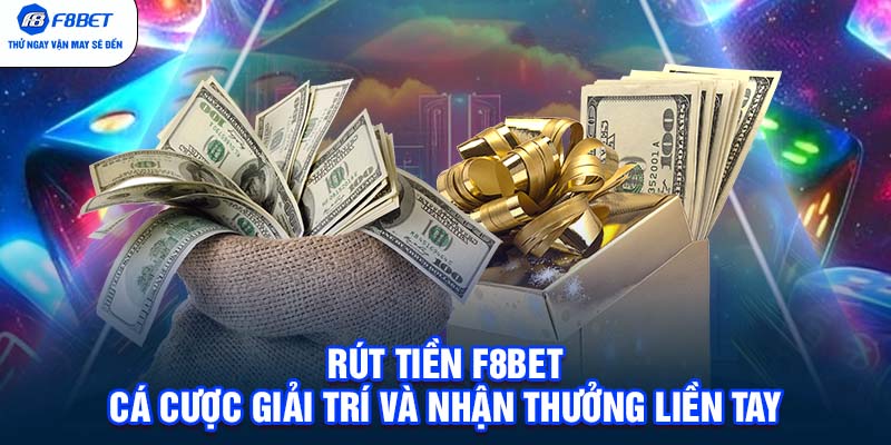 Rút tiền F8BET - Cá cược giải trí và nhận thưởng liền tay