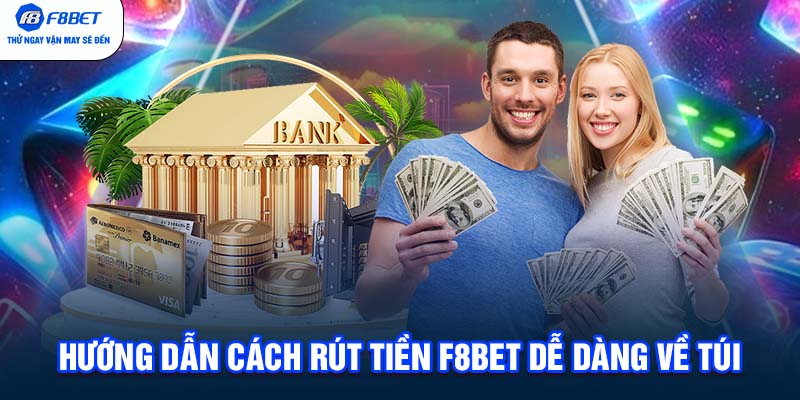 Hướng dẫn cách rút tiền F8BET dễ dàng về túi