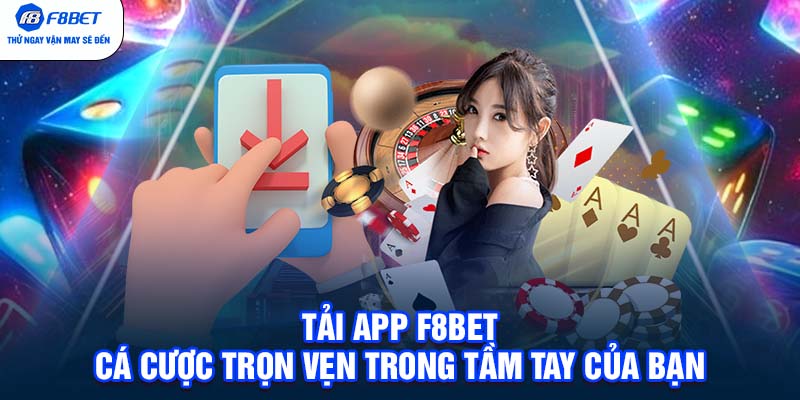 Tải app F8BET - Cá cược trọn vẹn trong tầm tay của bạn