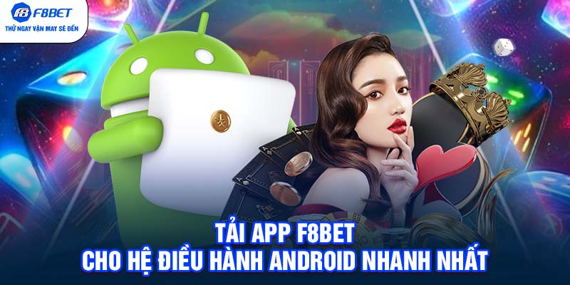 Tải app F8BET cho hệ điều hành Android nhanh nhất