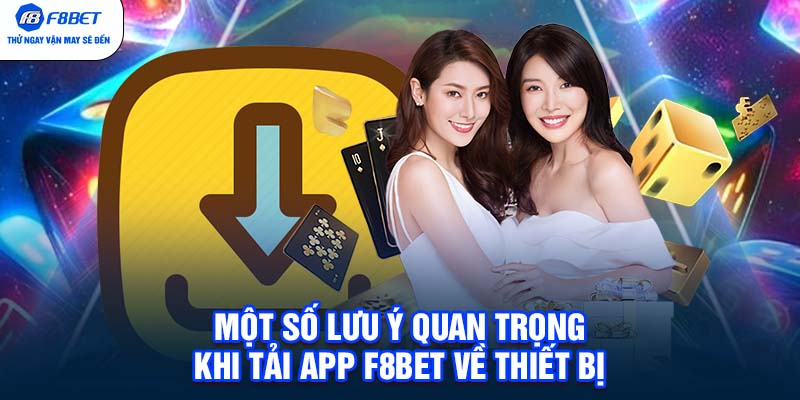 Một số lưu ý quan trọng khi tải app F8BET về thiết bị