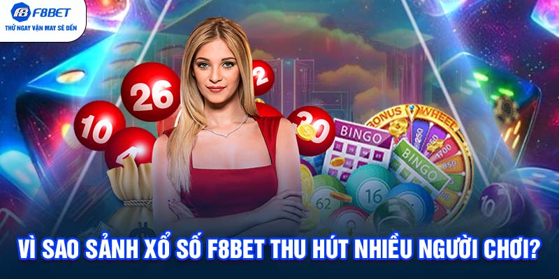 Vì sao sảnh xổ số F8BET thu hút nhiều người chơi?