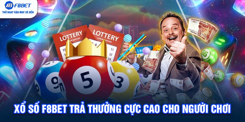 Xổ số F8BET trả thưởng cực cao cho người chơi