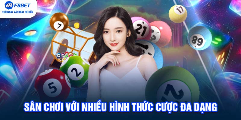 Sân chơi với nhiều hình thức cược đa dạng